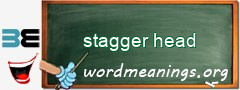 WordMeaning blackboard for stagger head